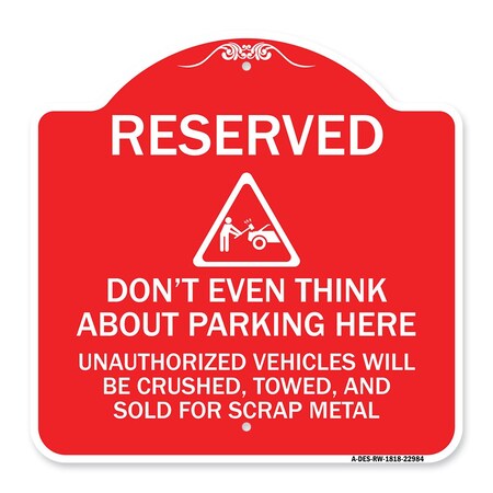 Signmission Reserved Do Not Think About Parking Here Unauthorized Vehicles Crushed Towed and Sold, RW-1818-22984 A-DES-RW-1818-22984